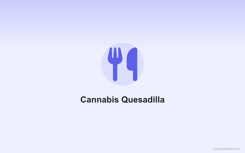 Cannabis Quesadilla
