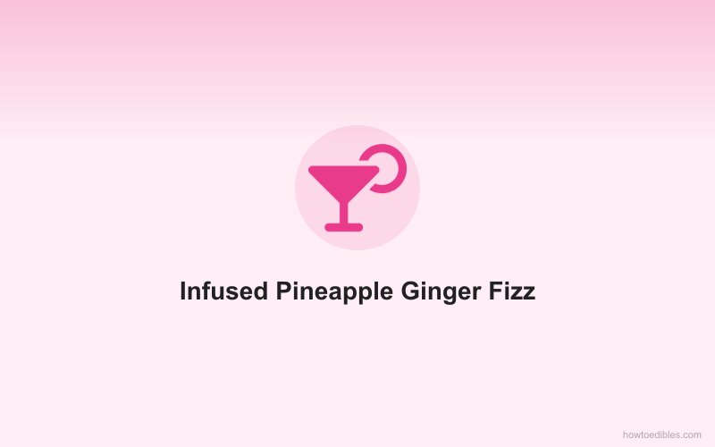Infused Pineapple Ginger Fizz